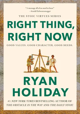 Right Thing, Right Now: Good Values. Good Character. Good Deeds. (The Stoic Virtues Series) Hardcover  June 11, 2024