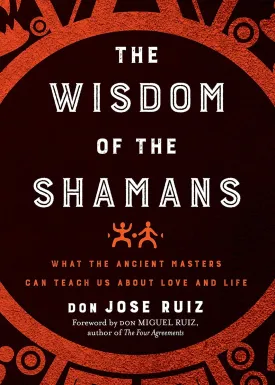Wisdom of the Shamans: What the Ancient Masters Can Teach Us about Love and Life (Shamanic Wisdom Series) Paperback  May 7, 2019