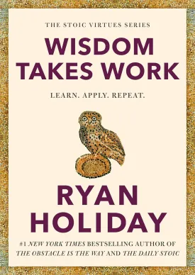 Wisdom Takes Work: Learn. Apply. Repeat. (The Stoic Virtues Series) Hardcover  October 21, 2025